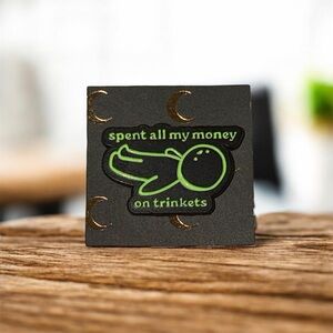 Spent All My Money On Trinkets Enamel Pin NWOT